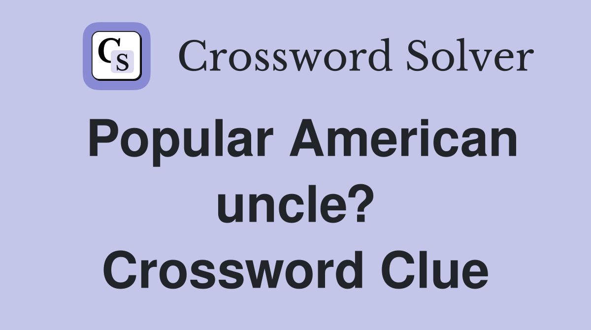 Popular American uncle? Crossword Clue Answers Crossword Solver